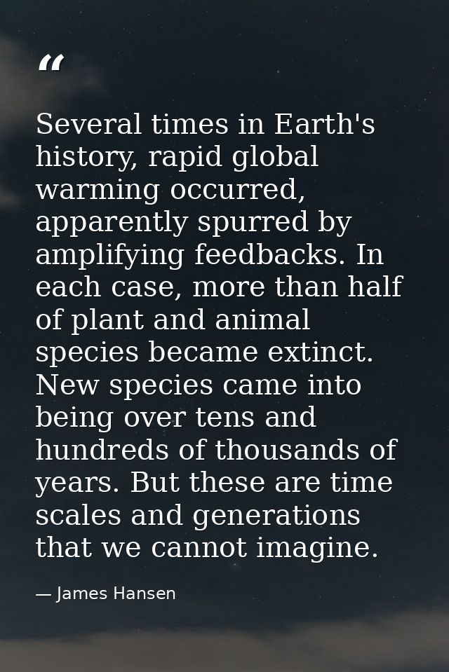 Several times in Earth's history, rapid global warming occurred, apparently spurred by amplifying feedbacks. In each cas — James Hansen