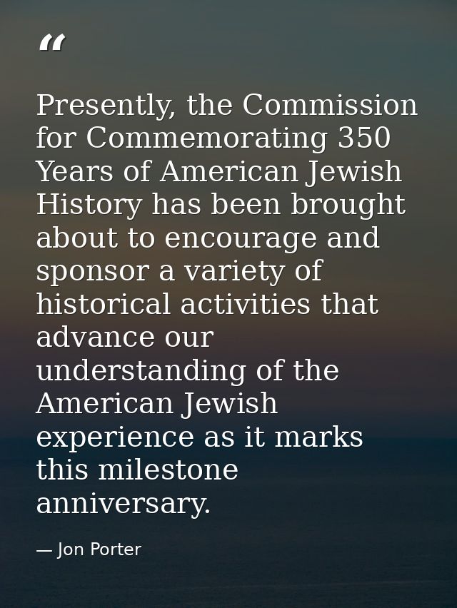 Presently, the Commission for Commemorating 350 Years of American Jewish History has been brought about to encourage and — Jon Porter