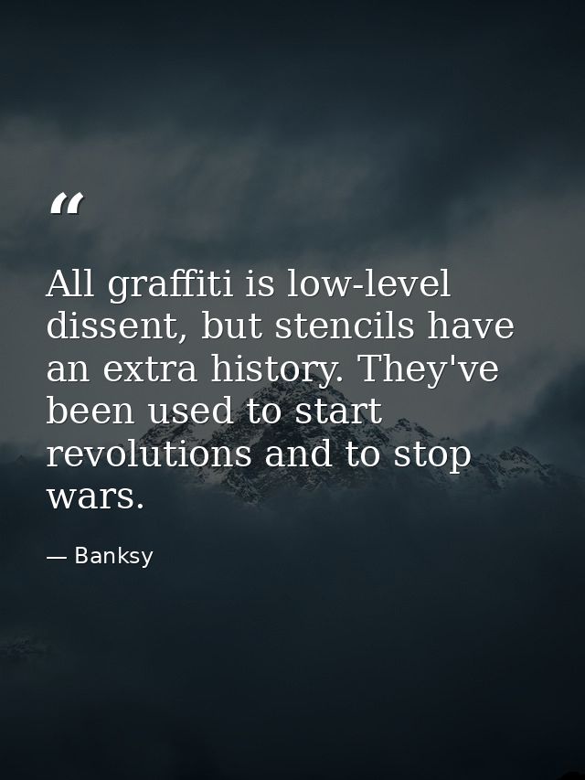 All graffiti is low-level dissent, but stencils have an extra history. They've been used to start revolutions and to sto — Banksy