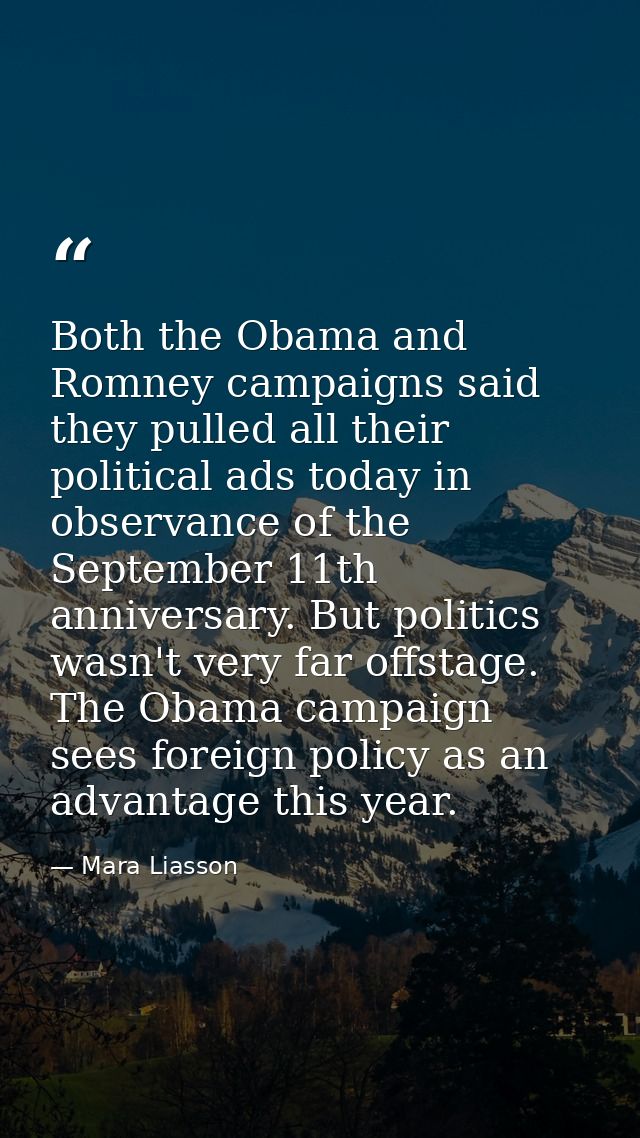 Both the Obama and Romney campaigns said they pulled all their political ads today in observance of the September 11th a — Mara Liasson