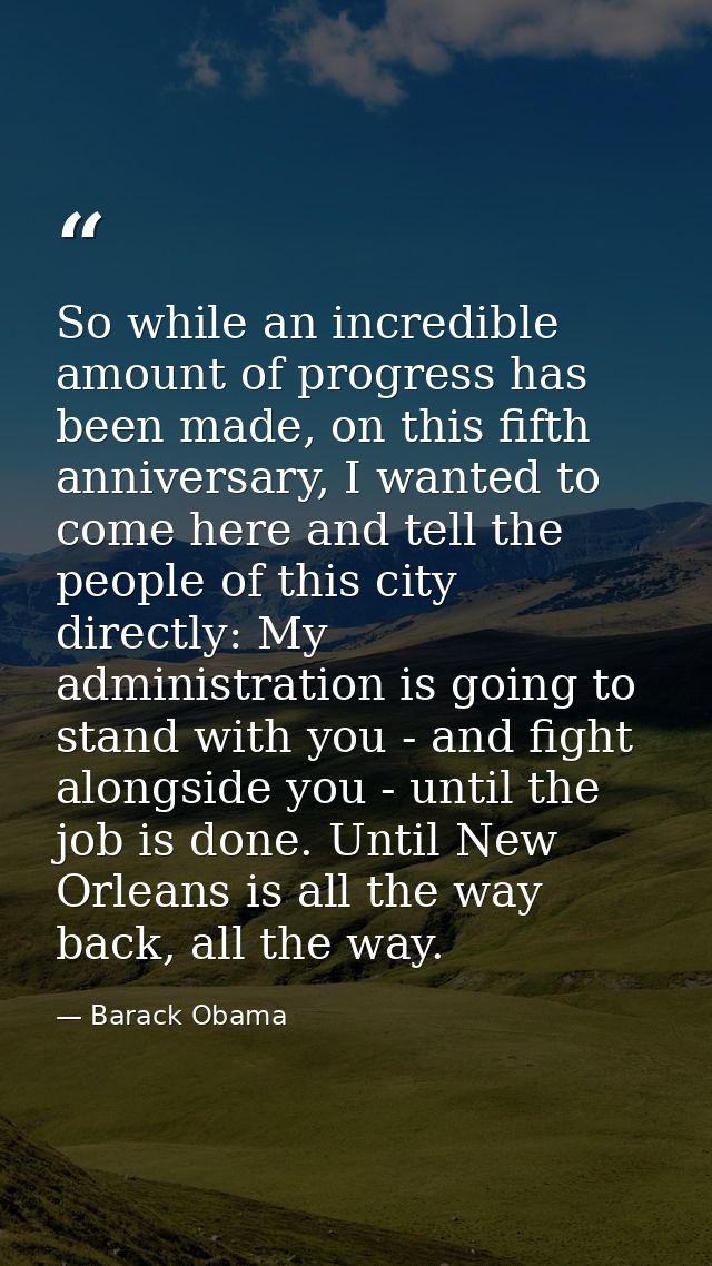 So while an incredible amount of progress has been made, on this fifth anniversary, I wanted to come here and tell the p — Barack Obama