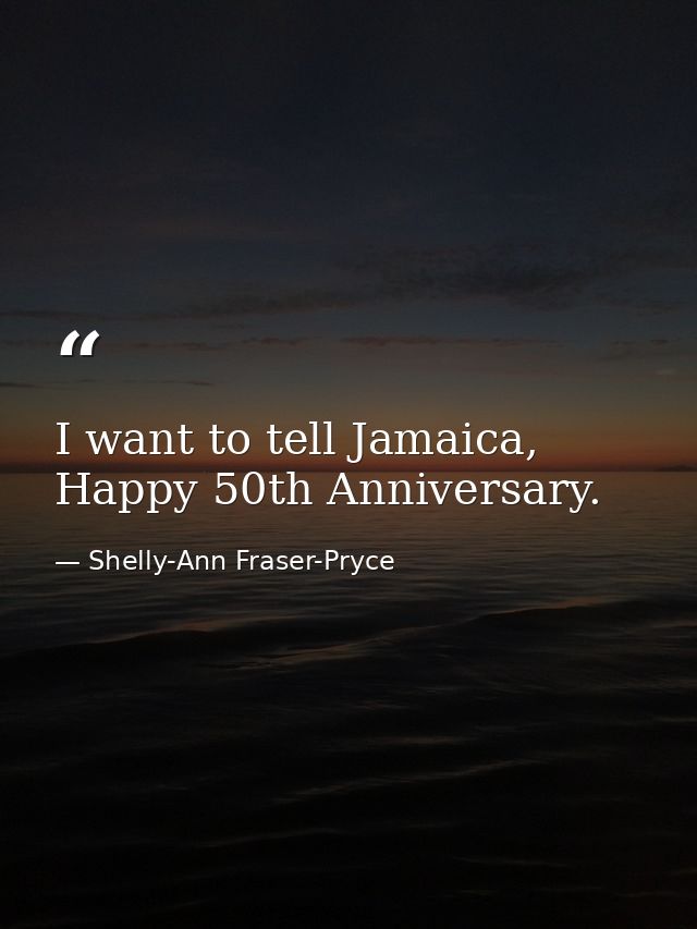 I want to tell Jamaica, Happy 50th Anniversary. — Shelly-Ann Fraser-Pryce