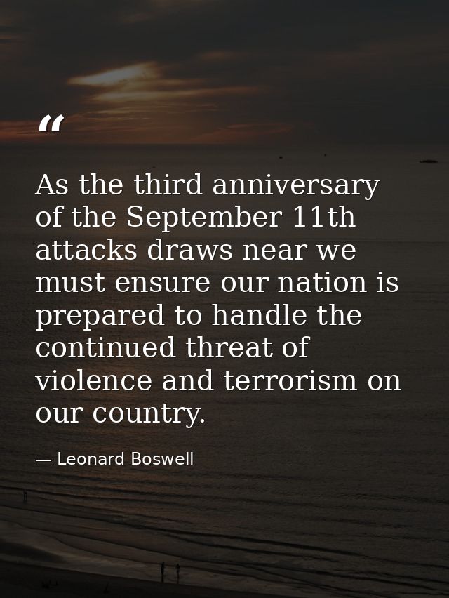 As the third anniversary of the September 11th attacks draws near we must ensure our nation is prepared to handle the co — Leonard Boswell
