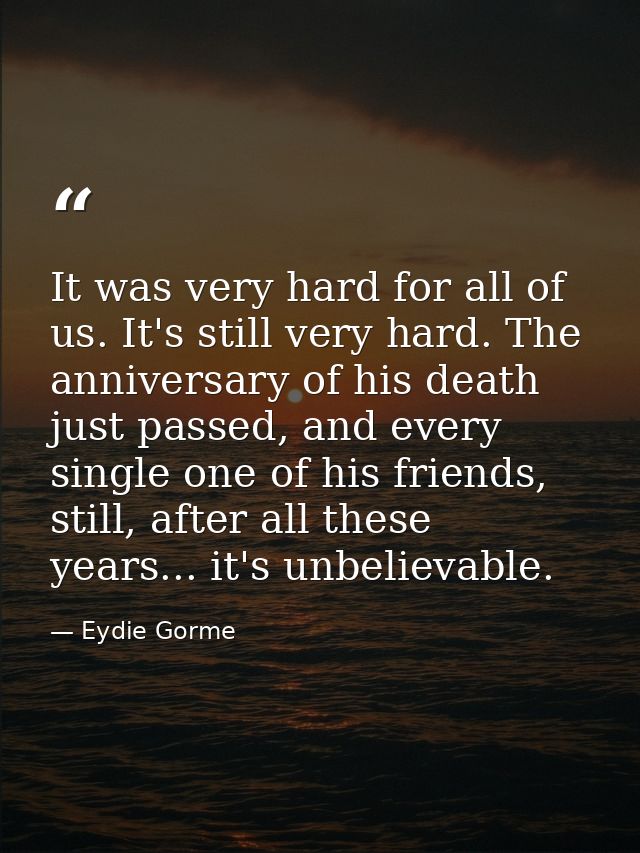 It was very hard for all of us. It's still very hard. The anniversary of his death just passed, and every single one of  — Eydie Gorme