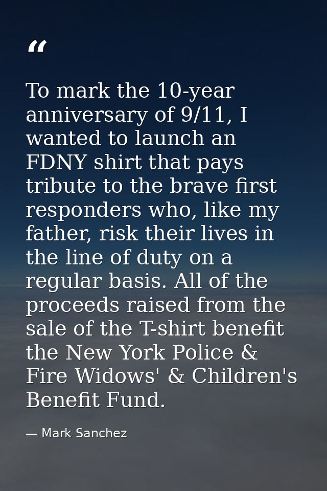 To mark the 10-year anniversary of 9/11, I wanted to launch an FDNY shirt that pays tribute to the brave first responder — Mark Sanchez
