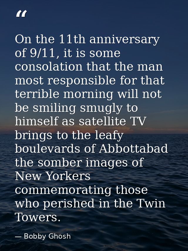 On the 11th anniversary of 9/11, it is some consolation that the man most responsible for that terrible morning will not — Bobby Ghosh