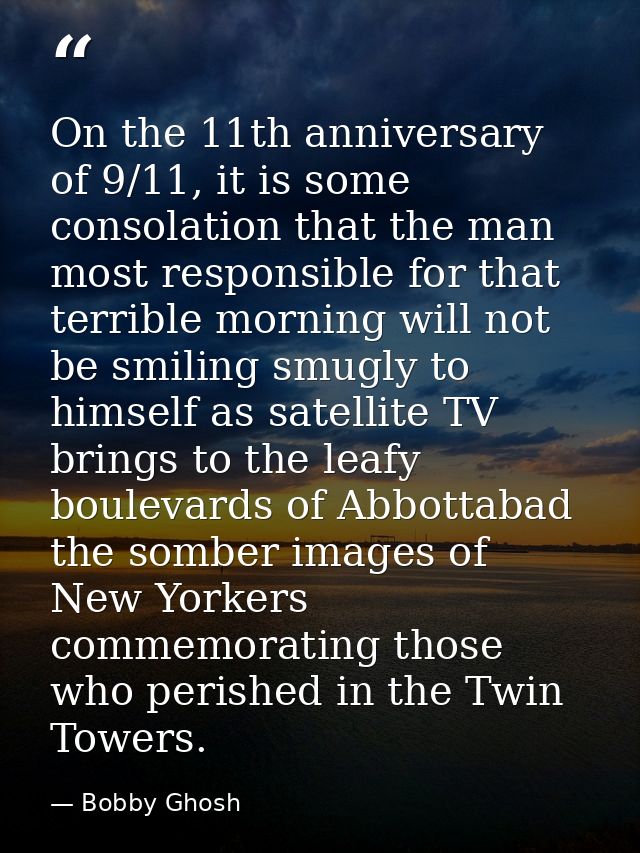 On the 11th anniversary of 9/11, it is some consolation that the man most responsible for that terrible morning will not — Bobby Ghosh