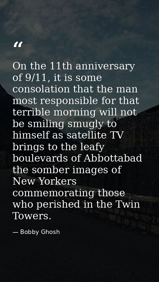 On the 11th anniversary of 9/11, it is some consolation that the man most responsible for that terrible morning will not — Bobby Ghosh