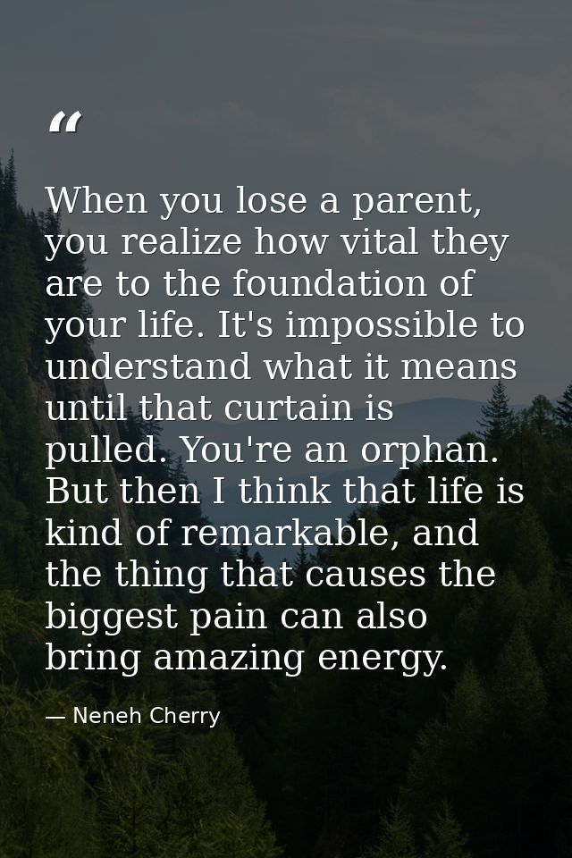 When you lose a parent, you realize how vital they are to the foundation of your life. It's impossible to understand wha — Neneh Cherry
