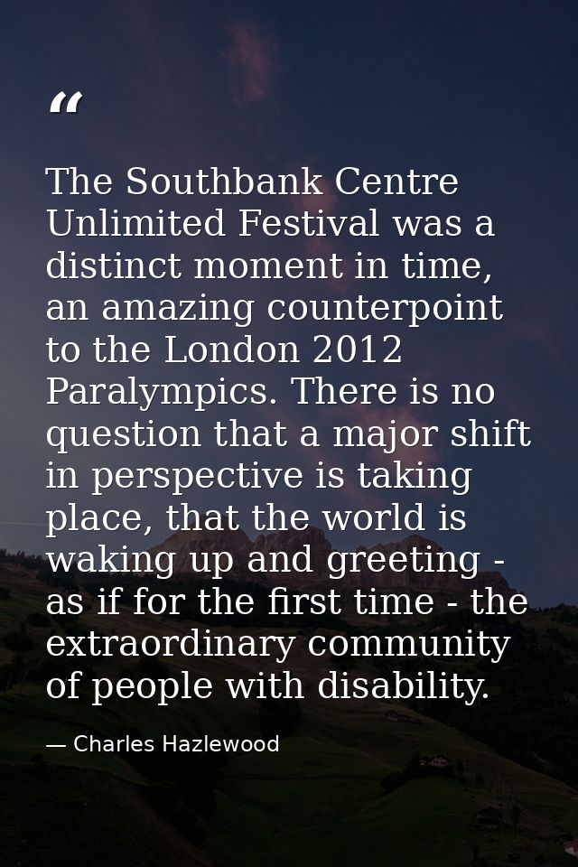 The Southbank Centre Unlimited Festival was a distinct moment in time, an amazing counterpoint to the London 2012 Paraly — Charles Hazlewood