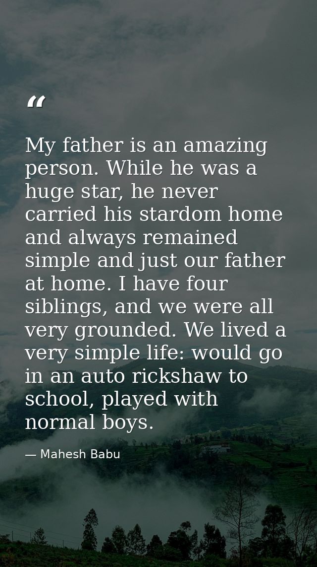 My father is an amazing person. While he was a huge star, he never carried his stardom home and always remained simple a — Mahesh Babu