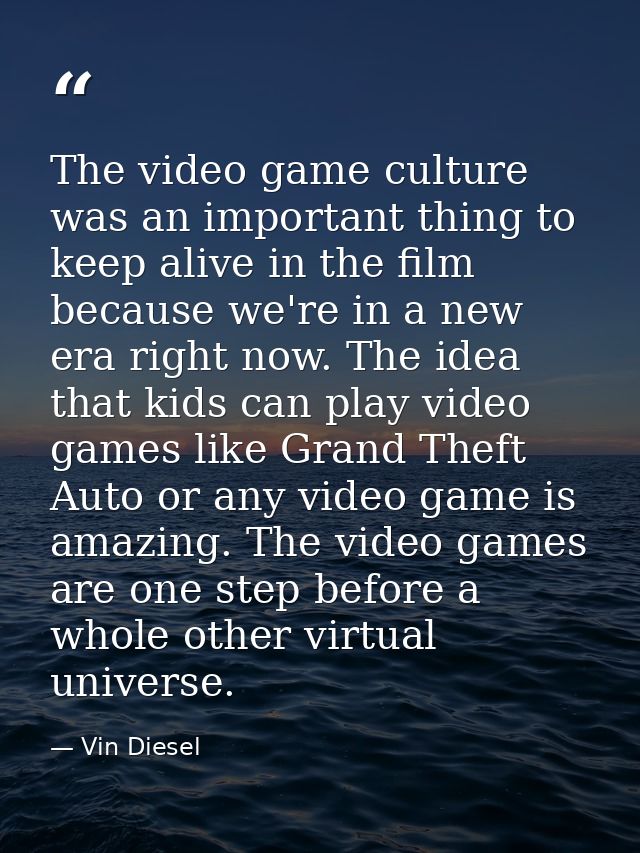The video game culture was an important thing to keep alive in the film because we're in a new era right now. The idea t — Vin Diesel