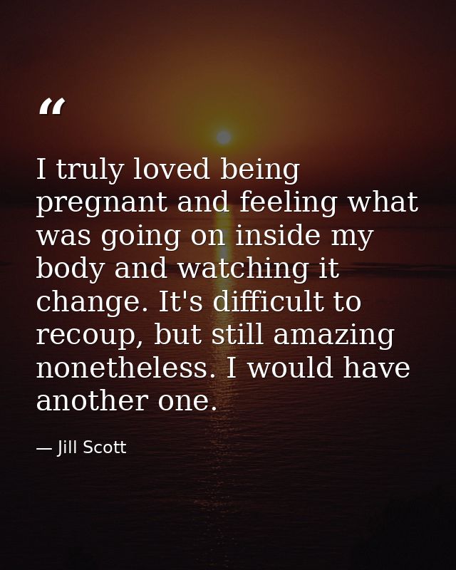 I truly loved being pregnant and feeling what was going on inside my body and watching it change. It's difficult to reco — Jill Scott