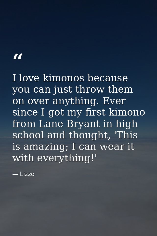 I love kimonos because you can just throw them on over anything. Ever since I got my first kimono from Lane Bryant in hi — Lizzo