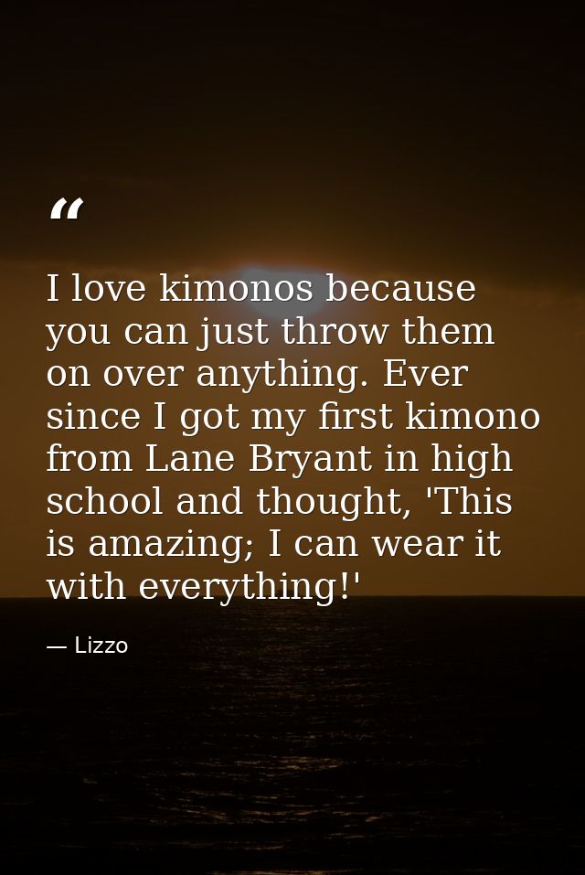 I love kimonos because you can just throw them on over anything. Ever since I got my first kimono from Lane Bryant in hi — Lizzo