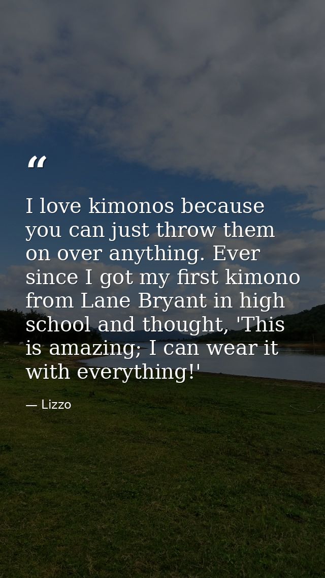 I love kimonos because you can just throw them on over anything. Ever since I got my first kimono from Lane Bryant in hi — Lizzo
