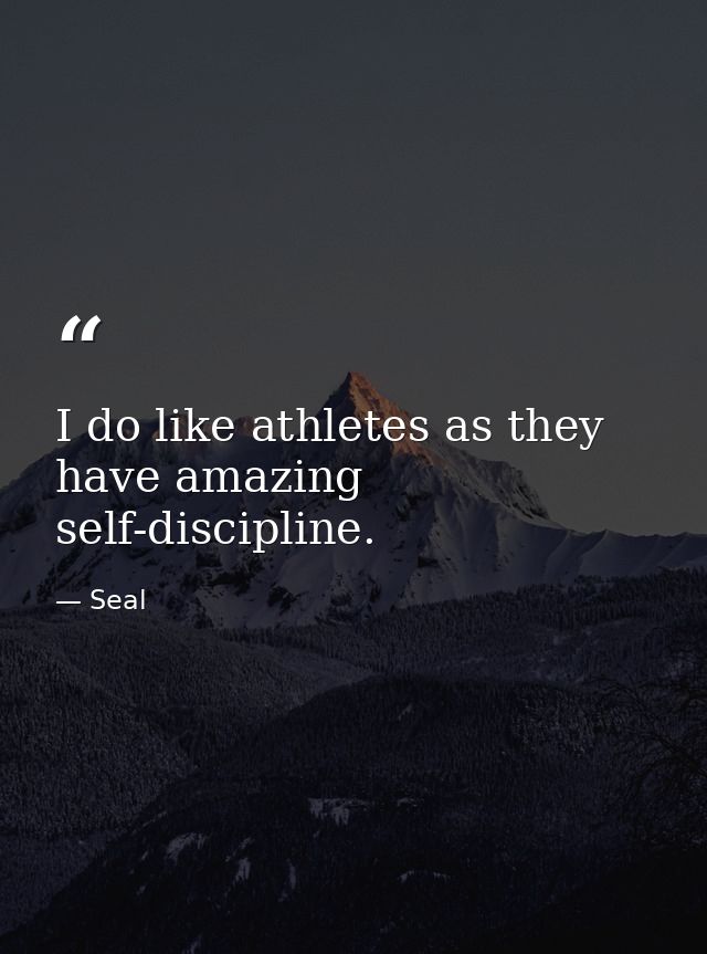 I do like athletes as they have amazing self-discipline. — Seal