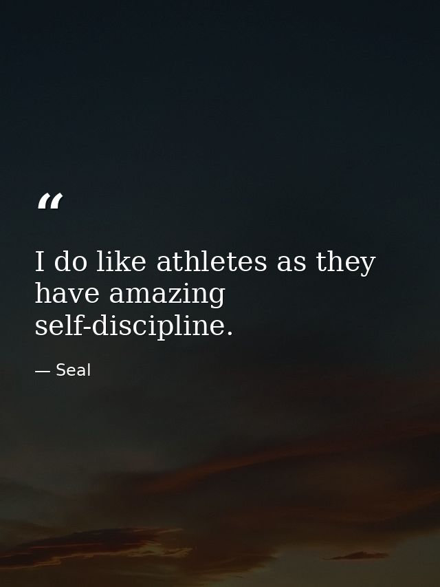 I do like athletes as they have amazing self-discipline. — Seal