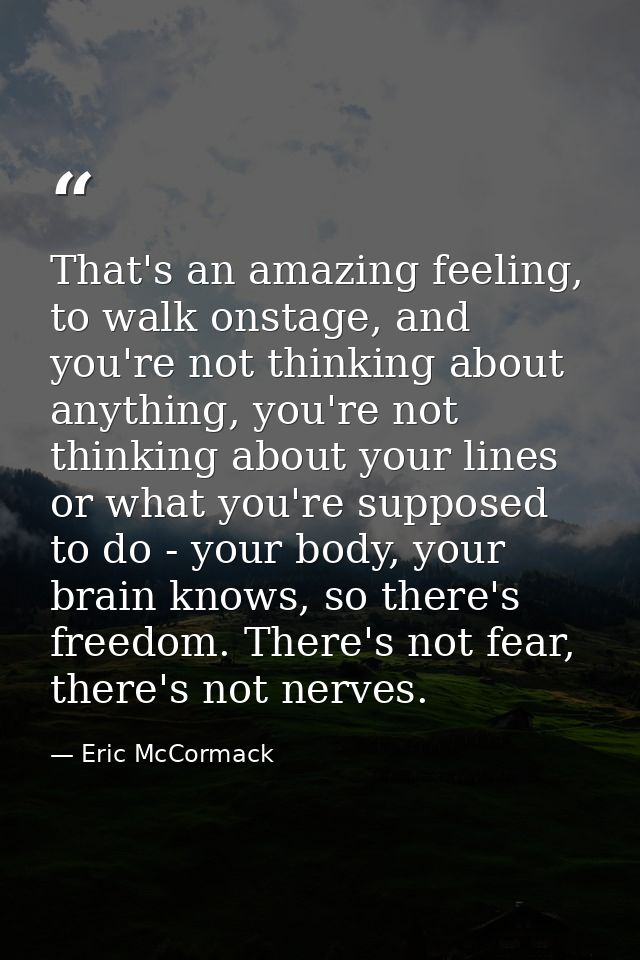 That's an amazing feeling, to walk onstage, and you're not thinking about anything, you're not thinking about your lines — Eric McCormack