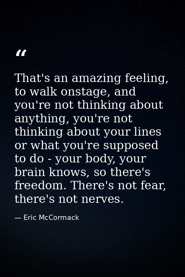 That's an amazing feeling, to walk onstage, and you're not thinking about anything, you're not thinking about your lines — Eric McCormack