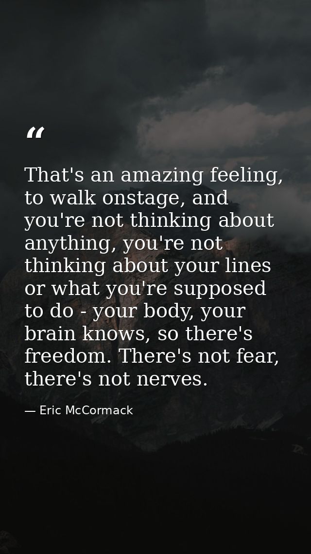 That's an amazing feeling, to walk onstage, and you're not thinking about anything, you're not thinking about your lines — Eric McCormack