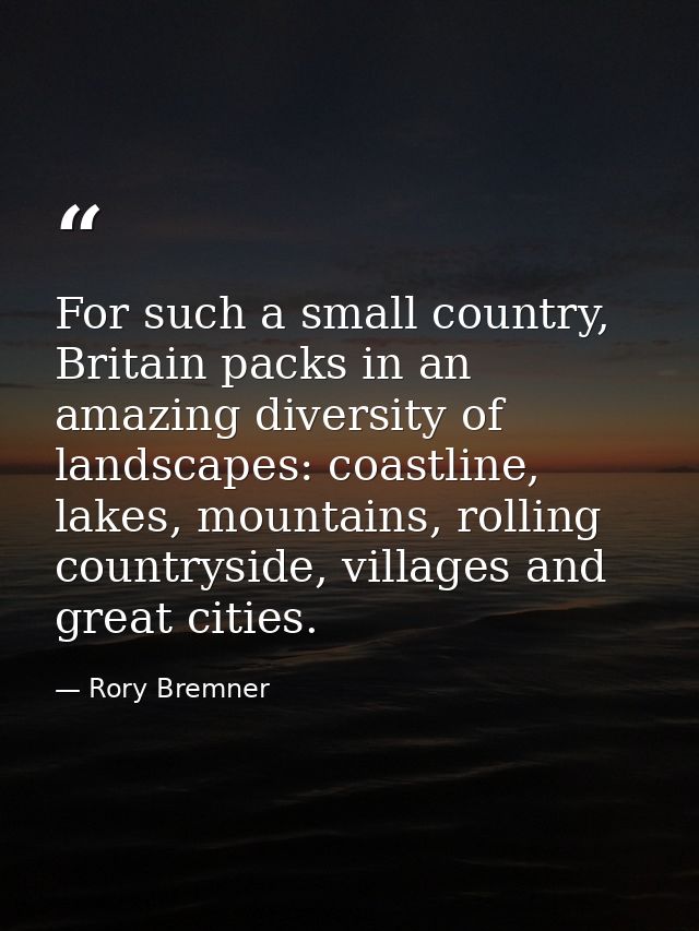 For such a small country, Britain packs in an amazing diversity of landscapes: coastline, lakes, mountains, rolling coun — Rory Bremner