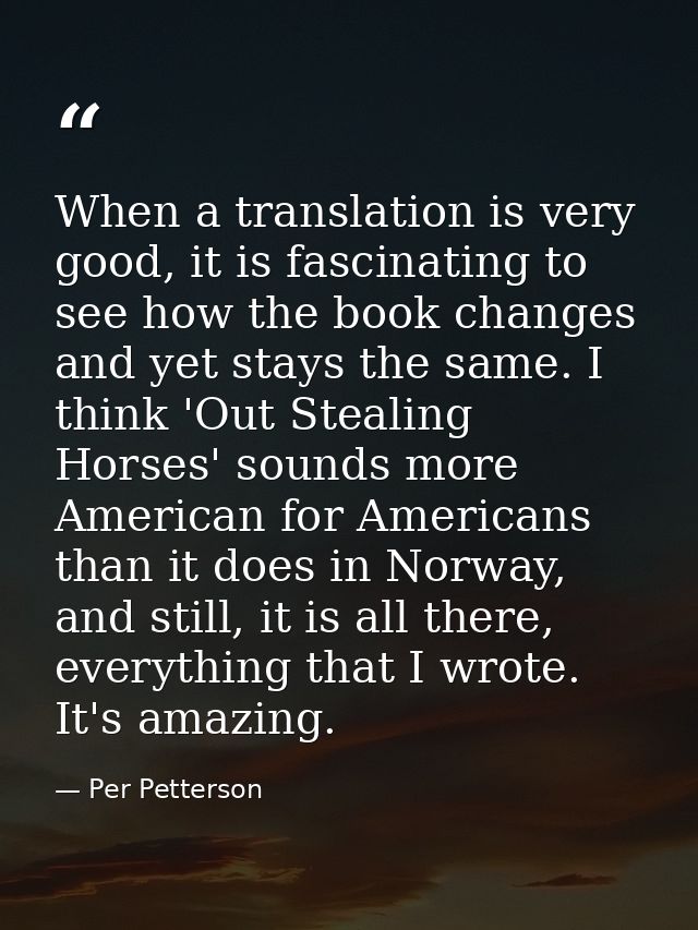 When a translation is very good, it is fascinating to see how the book changes and yet stays the same. I think 'Out Stea — Per Petterson