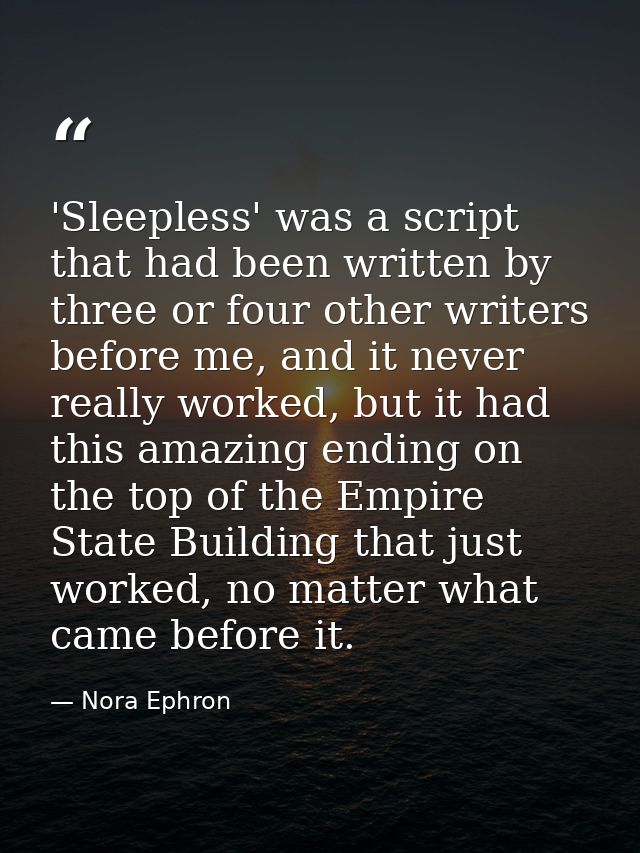 'Sleepless' was a script that had been written by three or four other writers before me, and it never really worked, but — Nora Ephron