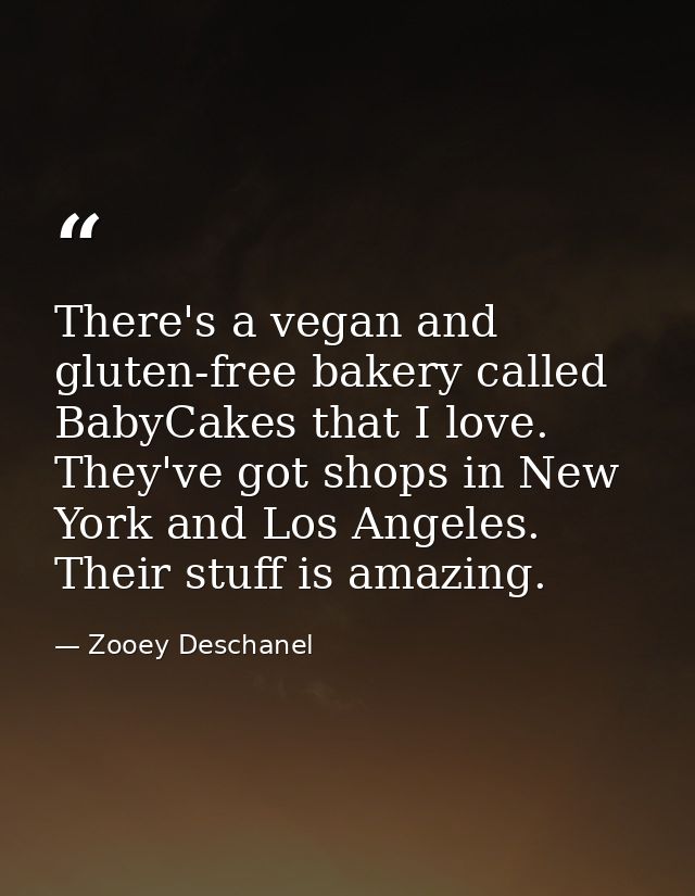 There's a vegan and gluten-free bakery called BabyCakes that I love. They've got shops in New York and Los Angeles. Thei — Zooey Deschanel