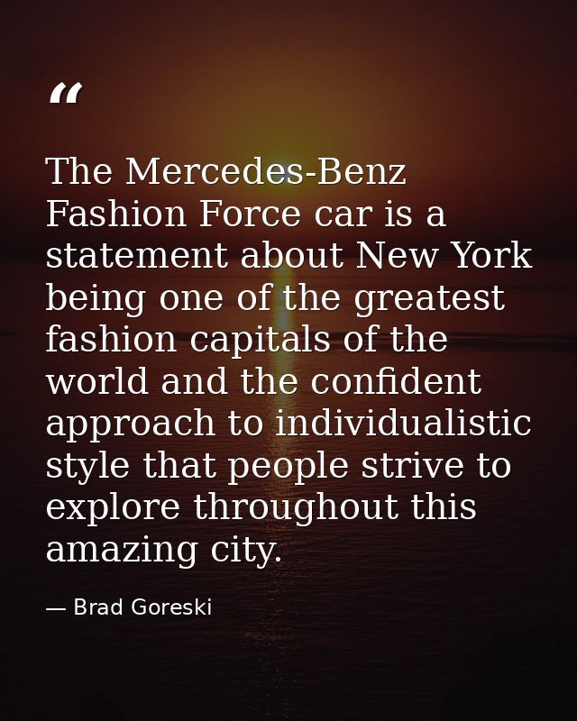 The Mercedes-Benz Fashion Force car is a statement about New York being one of the greatest fashion capitals of the worl — Brad Goreski