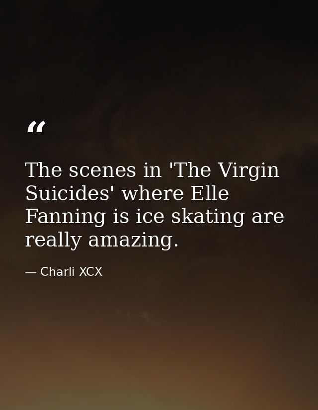 The scenes in 'The Virgin Suicides' where Elle Fanning is ice skating are really amazing. — Charli XCX