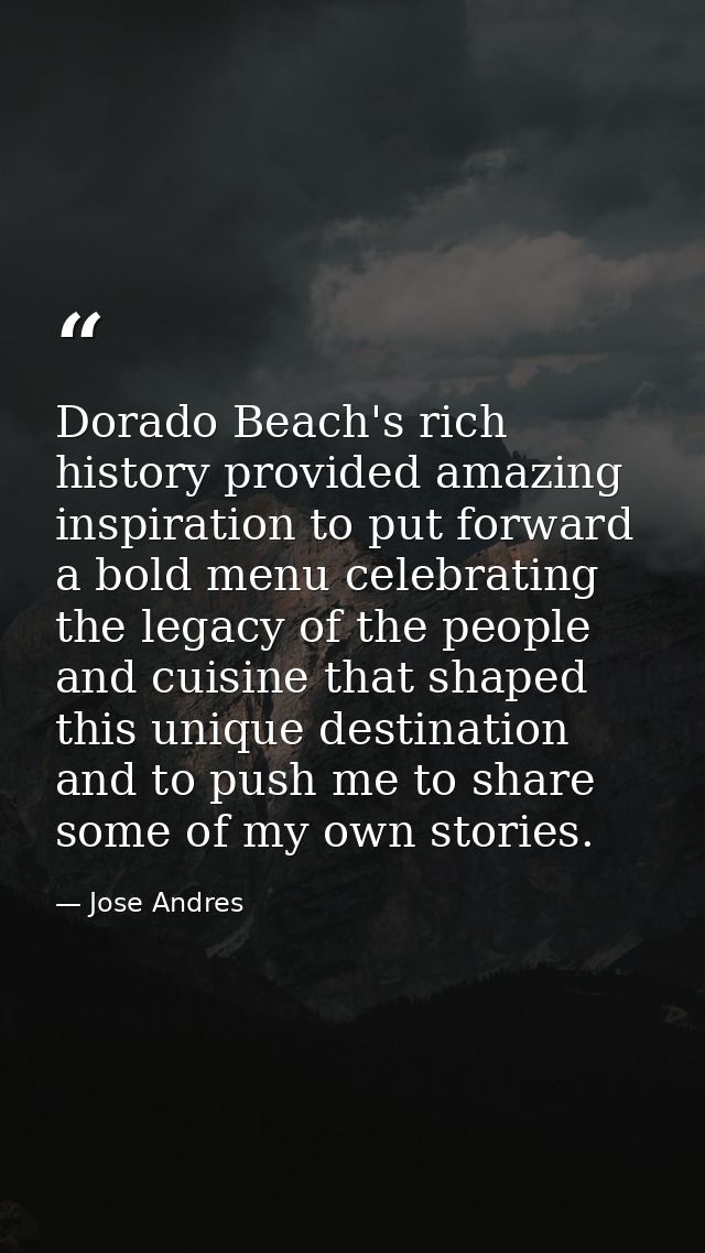 Dorado Beach's rich history provided amazing inspiration to put forward a bold menu celebrating the legacy of the people — Jose Andres
