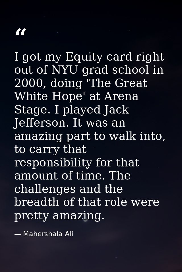 I got my Equity card right out of NYU grad school in 2000, doing 'The Great White Hope' at Arena Stage. I played Jack Je — Mahershala Ali