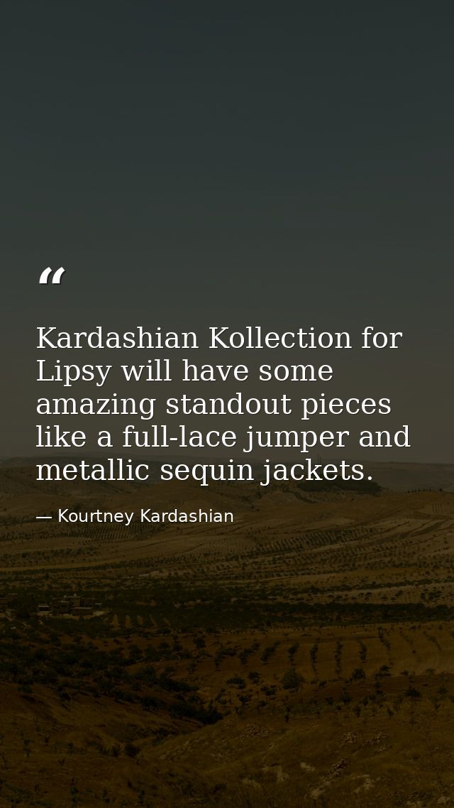 Kardashian Kollection for Lipsy will have some amazing standout pieces like a full-lace jumper and metallic sequin jacke — Kourtney Kardashian