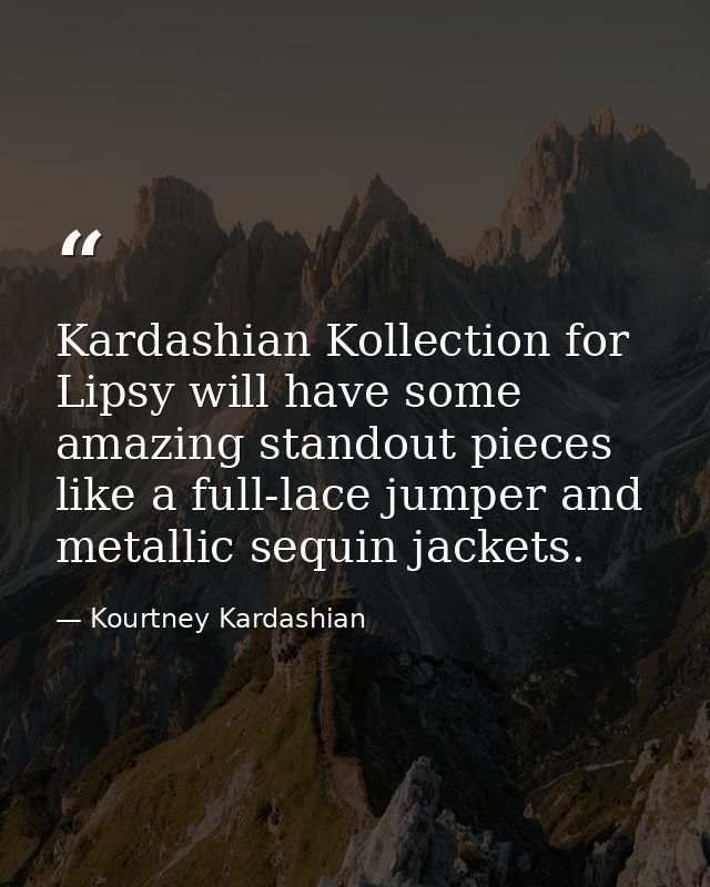 Kardashian Kollection for Lipsy will have some amazing standout pieces like a full-lace jumper and metallic sequin jacke — Kourtney Kardashian