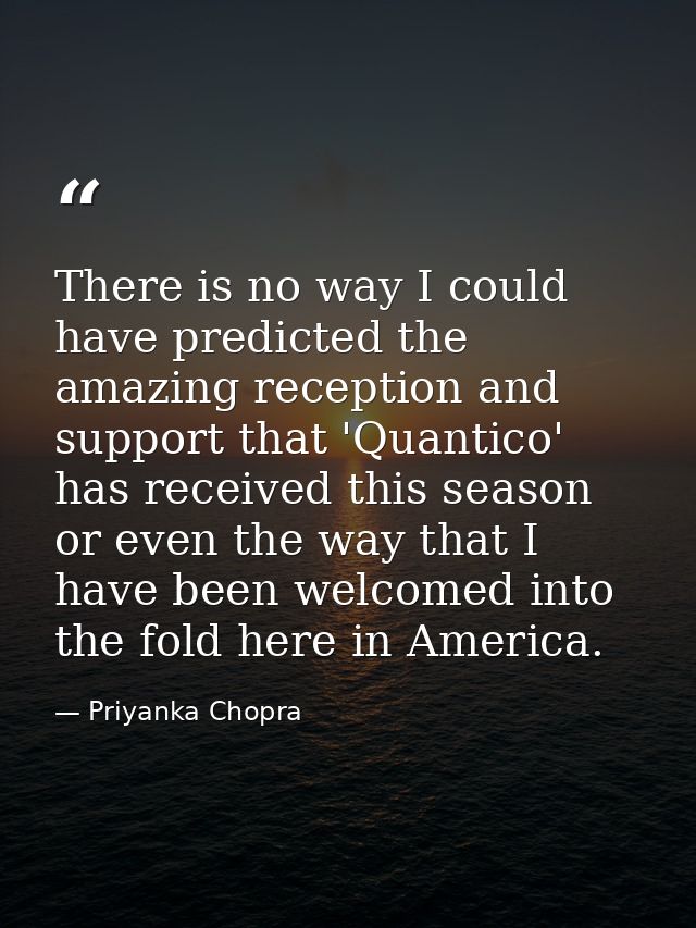 There is no way I could have predicted the amazing reception and support that 'Quantico' has received this season or eve — Priyanka Chopra