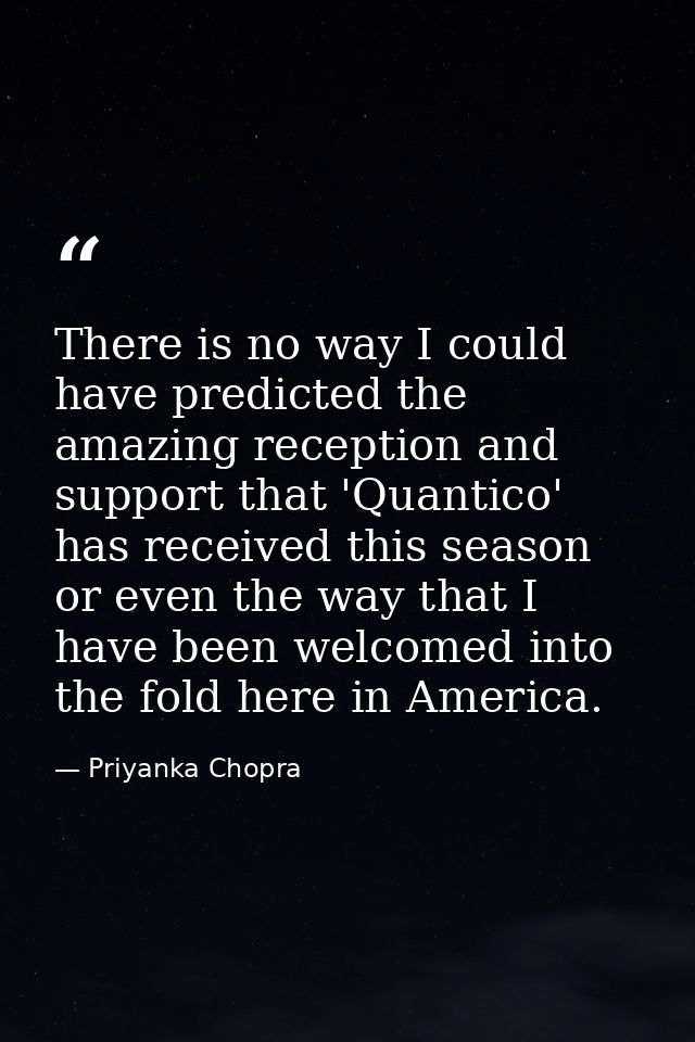 There is no way I could have predicted the amazing reception and support that 'Quantico' has received this season or eve — Priyanka Chopra