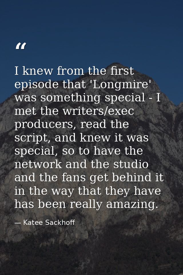 I knew from the first episode that 'Longmire' was something special - I met the writers/exec producers, read the script, — Katee Sackhoff