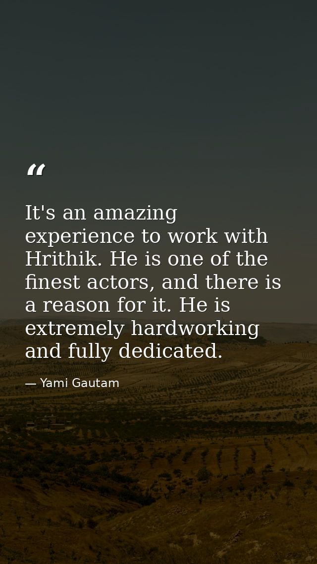 It's an amazing experience to work with Hrithik. He is one of the finest actors, and there is a reason for it. He is ext — Yami Gautam