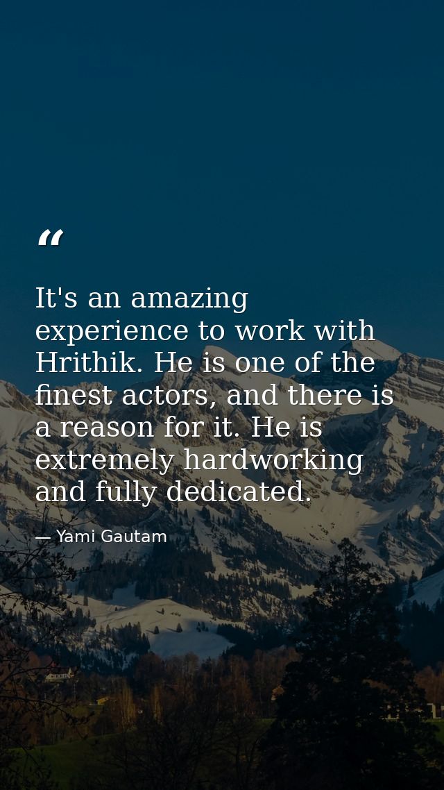 It's an amazing experience to work with Hrithik. He is one of the finest actors, and there is a reason for it. He is ext — Yami Gautam