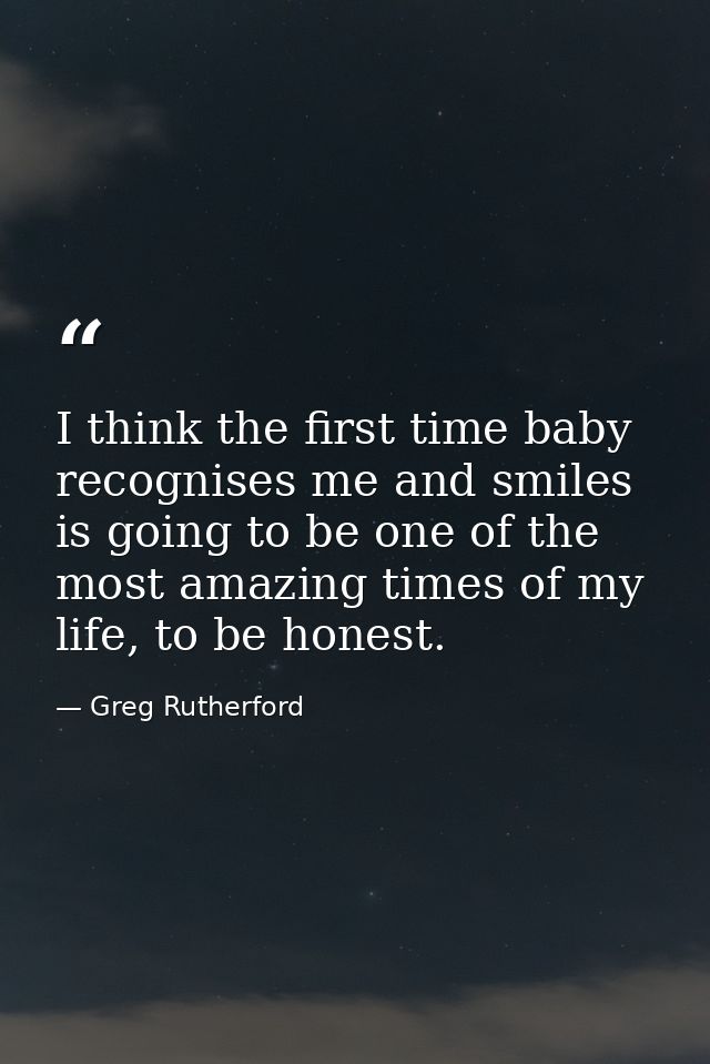 I think the first time baby recognises me and smiles is going to be one of the most amazing times of my life, to be hone — Greg Rutherford