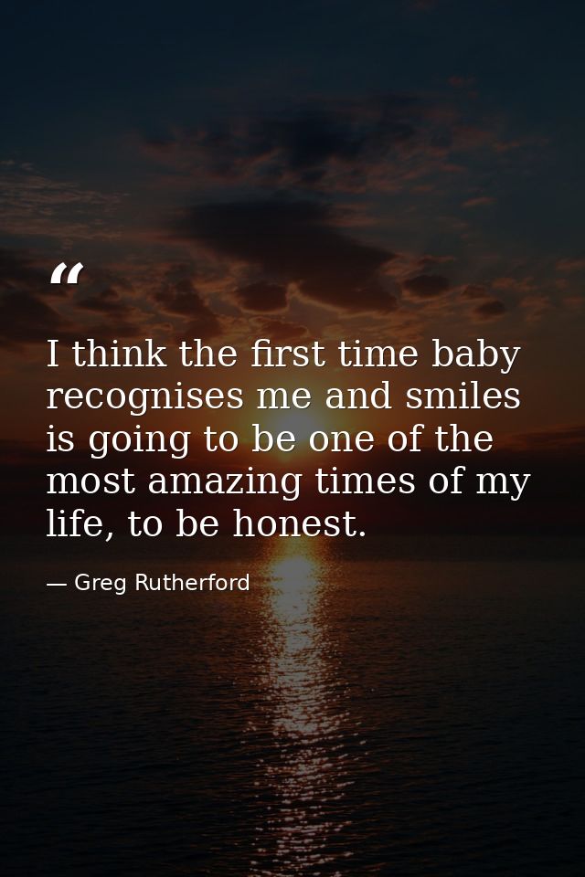 I think the first time baby recognises me and smiles is going to be one of the most amazing times of my life, to be hone — Greg Rutherford