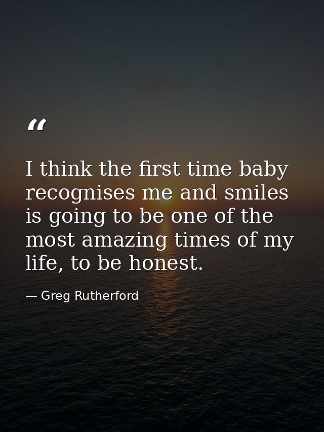 I think the first time baby recognises me and smiles is going to be one of the most amazing times of my life, to be hone — Greg Rutherford