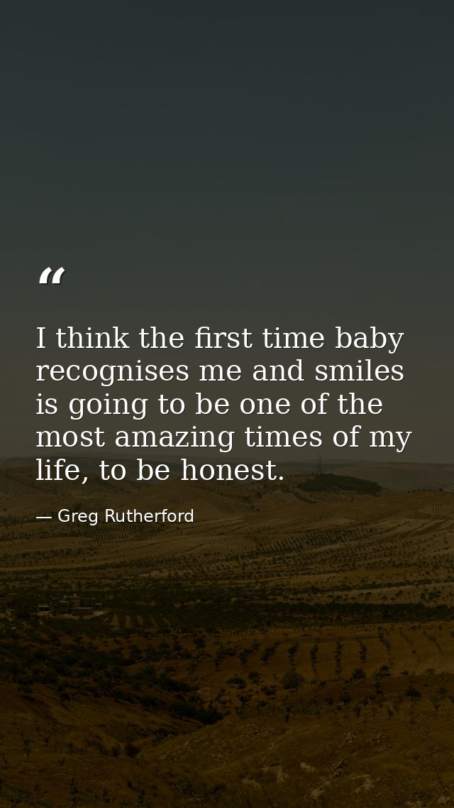 I think the first time baby recognises me and smiles is going to be one of the most amazing times of my life, to be hone — Greg Rutherford
