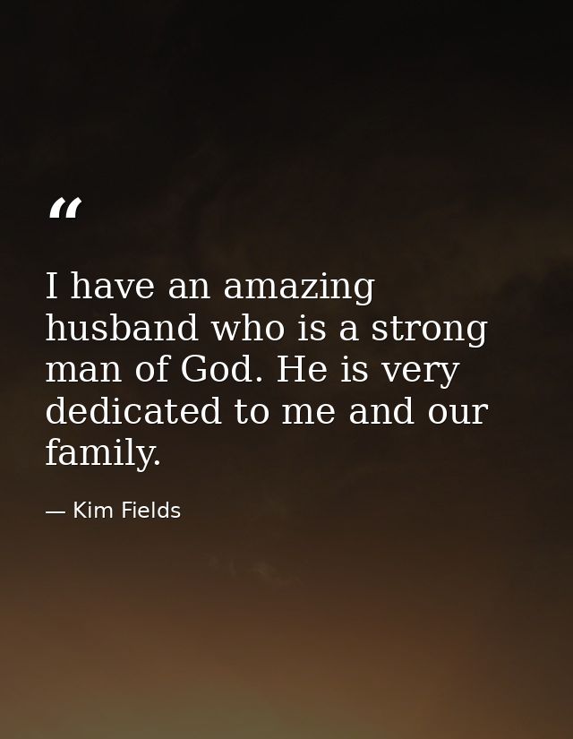 I have an amazing husband who is a strong man of God. He is very dedicated to me and our family. — Kim Fields