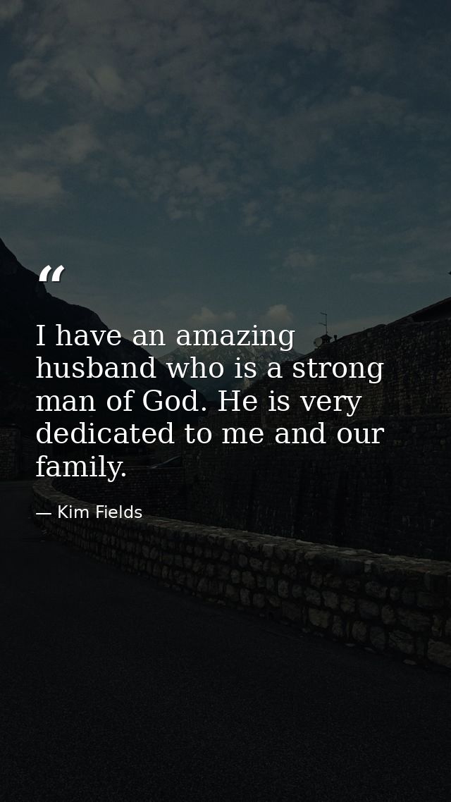I have an amazing husband who is a strong man of God. He is very dedicated to me and our family. — Kim Fields