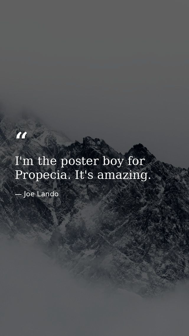 I'm the poster boy for Propecia. It's amazing. — Joe Lando