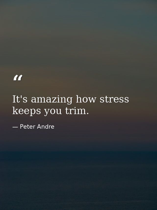 It's amazing how stress keeps you trim. — Peter Andre