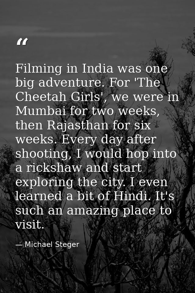 Filming in India was one big adventure. For 'The Cheetah Girls', we were in Mumbai for two weeks, then Rajasthan for six — Michael Steger