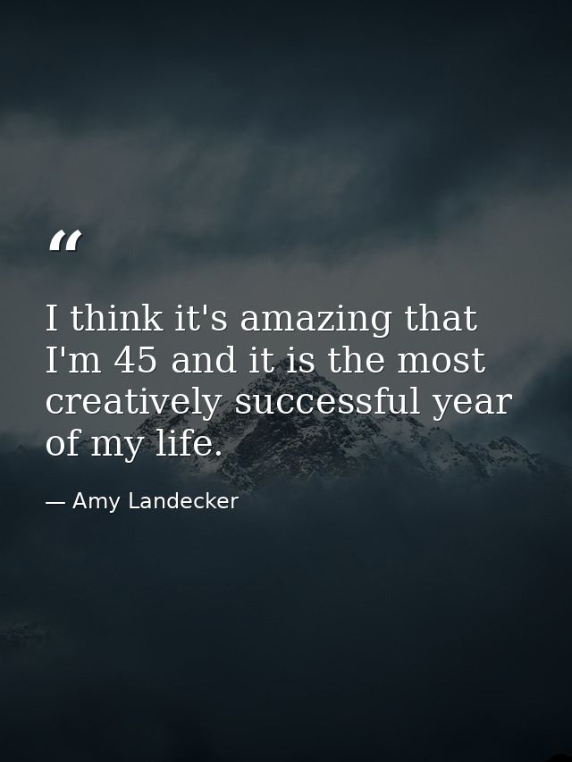 I think it's amazing that I'm 45 and it is the most creatively successful year of my life. — Amy Landecker